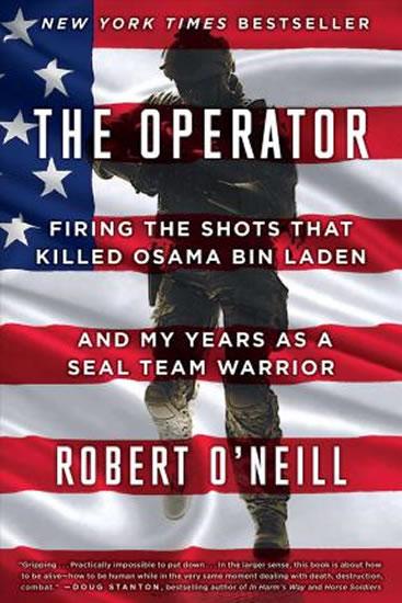 Kniha: The Operator : Firing the Shots That Killed Osama Bin Laden and My Years as a Seal Team Warrior - O'neill Robert