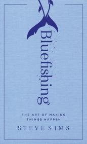 Bluefishing : The Art of Making Things Happen