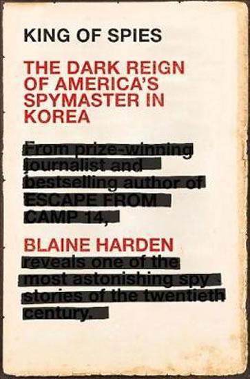 Kniha: King of Spies : The Dark Reign of America's Spymaster in Korea - Harden Blaine