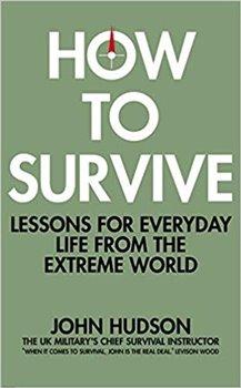 Kniha: How to Survive: Lessons for Everyday Life from the Extreme World - Hudson, John