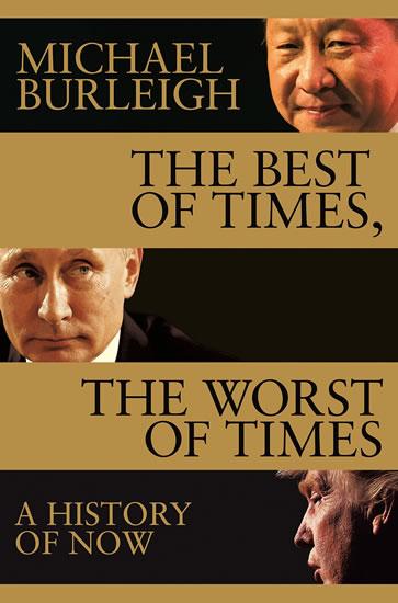 Kniha: The Best of Times, The Worst of Times : A History of Now - Burleigh Michael