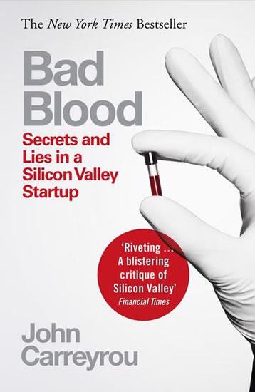 Kniha: Bad Blood : Secrets and Lies in a Silicon Valley Startup - Carreyrou John