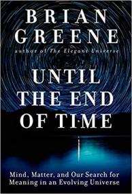 Until the End of Time : Mind, Matter, and Our Search for Meaning in an Evolving Universe