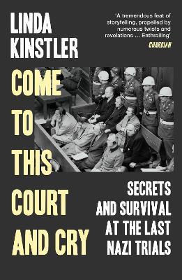 Kniha: Come to This Court and Cry: Secrets and Survival at the Last Nazi Trials - Kinstler Linda