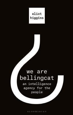 Kniha: We Are Bellingcat : An Intelligence Agency for the People - Higgins Eliot