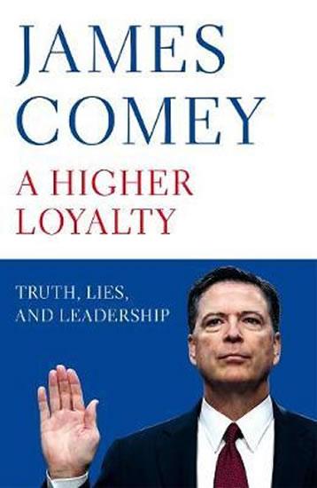 Kniha: A Higher Loyalty : Truth, Lies, and Leadership - Comey James