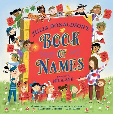 Kniha: Julia Donaldson´s Book of Names: A Magical Rhyming Celebration of Children, Imagination, Stories . . . And Names! - Donaldson Julia