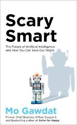Kniha: Scary Smart : The Future of Artificial Intelligence and How You Can Save Our World - Gawdat Mo