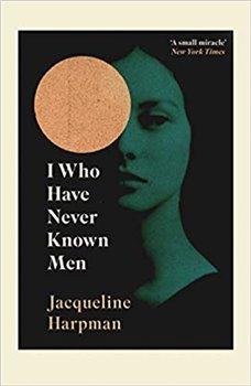 Kniha: I Who Have Never Known Men - Harpman, Jacqueline