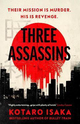 Kniha: Three Assassins: A propulsive new thriller from the bestselling author of BULLET TRAIN - Isaka Kotaro