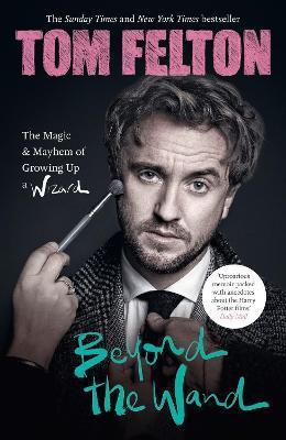 Kniha: Beyond the Wand: The Magic and Mayhem of Growing Up a Wizard - Felton Tom