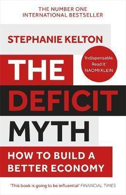 Kniha: The Deficit Myth : Modern Monetary Theory and How to Build a Better Economy - Kelton Stephanie
