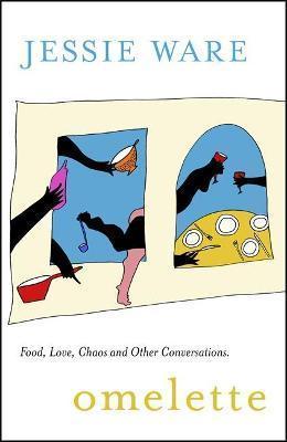 Kniha: Omelette : Food, Love, Chaos and Other Conversations - Ware Jessie