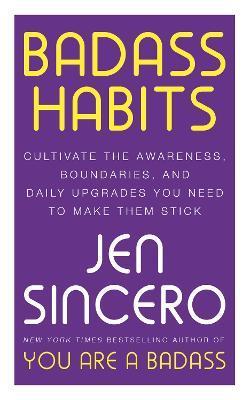 Kniha: Badass Habits: Cultivate the Awareness, Boundaries, and Daily Upgrades You Need to Make Them Stick - Sincerová Jen