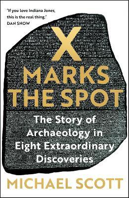 Kniha: X Marks the Spot: The Story of Archaeology in Eight Extraordinary Discoveries - Scott Michael