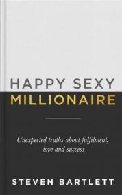 Happy Sexy Millionaire : Unexpected Truths about Fulfilment, Love and Success