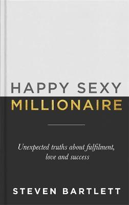 Kniha: Happy Sexy Millionaire : Unexpected Truths about Fulfilment, Love and Success - Barlett Steven