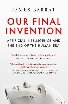 Kniha: Our Final Invention: Artificial Intellig and the End of the Human Era - Barrat James