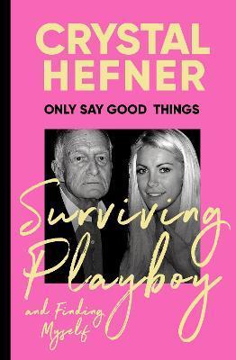 Kniha: Only Say Good Things: Surviving Playboy and finding myself - Hefner Crystal