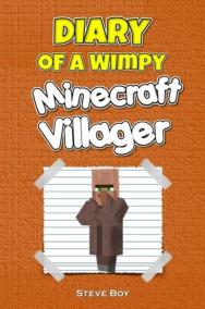 Diary of a Wimpy Minecraft Villager: An Unofficial Minecraft Adventure