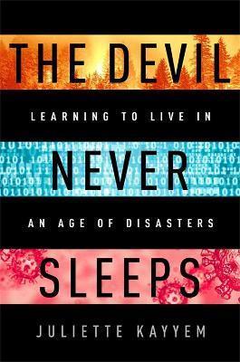 Kniha: The Devil Never Sleeps : Learning to Live in an Age of Disasters - Kayyem Juliette