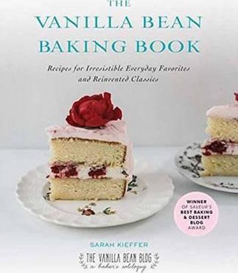 Kniha: The Vanilla Bean Baking Book : Recipes for Irresistible Everday Favorites and Reinvented Classics - Kieffer Sarah