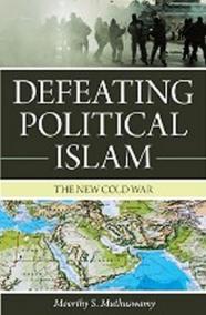 Defeating Political Islam : The New Cold War