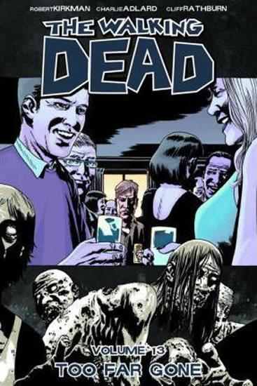 Kniha: The Walking Dead: Too Far Gone Volume 13 - Kirkman Robert