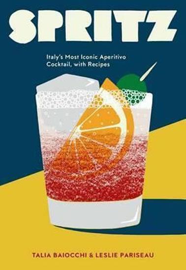 Kniha: Spritz - Italy´s Most Iconic Aperitivo Cocktail, with Recipes - Baiocchi Talia, Pariseau Leslie