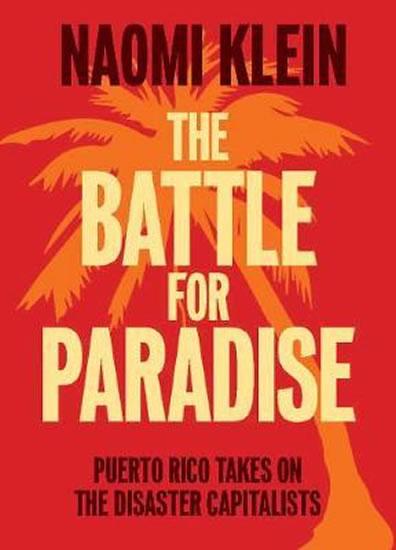 Kniha: The Battle For Paradise : Puerto Rico Takes on the Disaster Capitalists - Klein Naomi