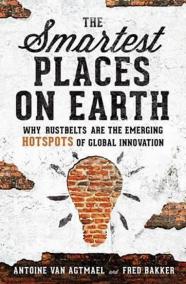 The Smartest Places on Earth : Why Rustbelts Are the Emerging Hotspots of Global Innovation