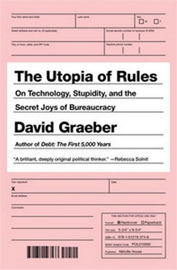 Kniha: The Utopia of Rules : On Technology, Stupidity, and the Secret Joys of Bureaucracy - Graeber David