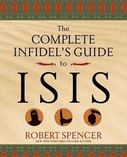 Kniha: The Complete Infidel´s Guide to Isis - Spencer Robert