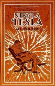 The Autobiography of Nikola Tesla and Other Works