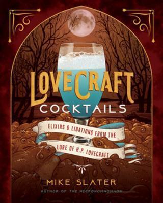 Kniha: Lovecraft Cocktails : Elixirs - Libations from the Lore of H. P. Lovecraft - Slater Mike