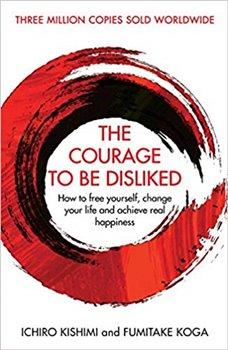 Kniha: The Courage To Be Disliked: How to free yourself, change your life and achieve real happiness - Kishimi, Ichiro