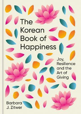 Kniha: The Korean Book of Happiness: Joy, resilience and the art of giving - Zitwer Barbara J.