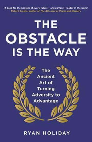 Kniha: The Obstacle is the Way : The Ancient Ar - Holiday Ryan