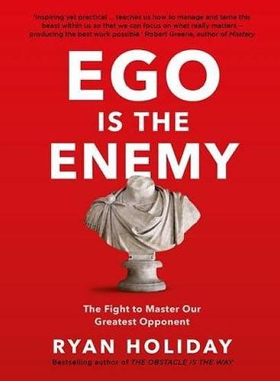 Kniha: Ego is the Enemy : The Fight to Master Our Greatest Opponent - Ryan Holiday