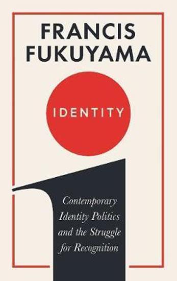 Kniha: Identity : Contemporary Identity Politics and the Struggle for Recognition - Fukuyama Francis