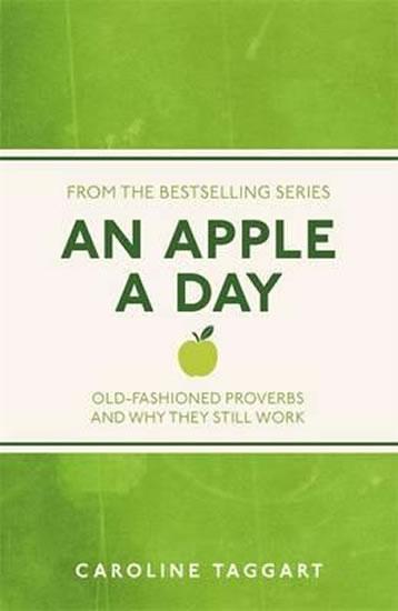 Kniha: An Apple A Day: Old-Fashioned Proverbs and Why They Still Work - Taggartová Caroline