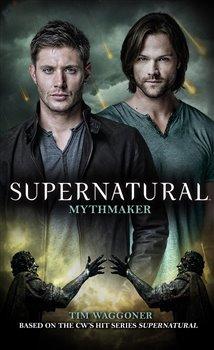 Kniha: Supernatural - Mythmaker (Supernatural 14) - Wagger, Tim