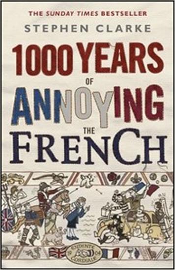 Kniha: 1000 Years of Annoying the French - Clarke Stephen