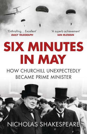 Kniha: Six Minutes in May: How Churchill Unexpectedly Became Prime Minister - Shakespeare Nicholas