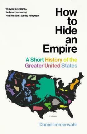 Kniha: How to Hide an Empire : A Short History of the Greater United States - Immerwahr Daniel