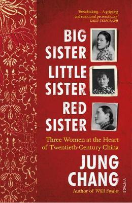 Kniha: Big Sister, Little Sister, Red Sister : Three Women at the Heart of Twentieth-Century China - Chang Jung