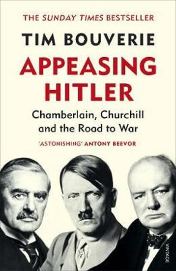 Kniha: Appeasing Hitler: Chamberlain, Churchill and the Road to War - Bouverie Tim