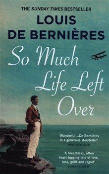 Kniha: So Much Life Left Over - de Bernieres, Louis