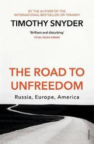 The Road to Unfreedom : Russia, Europe, America