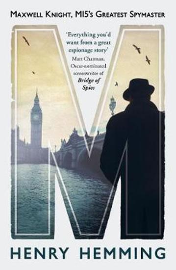 Kniha: M : Maxwell Knight, MI5´s Greatest Spymaster - Hemming Henry